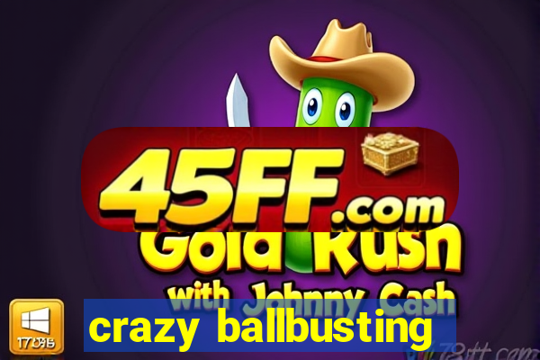 crazy ballbusting